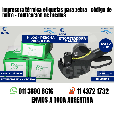 Impresora térmica etiquetas para zebra  código de barra - Fabricación de medias